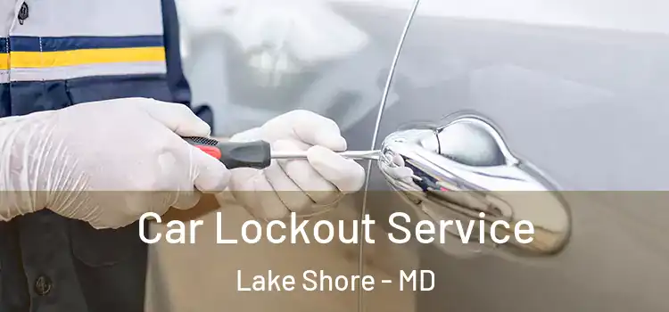 Car Lockout Service Lake Shore - MD