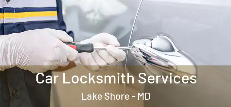  Car Locksmith Services Lake Shore - MD