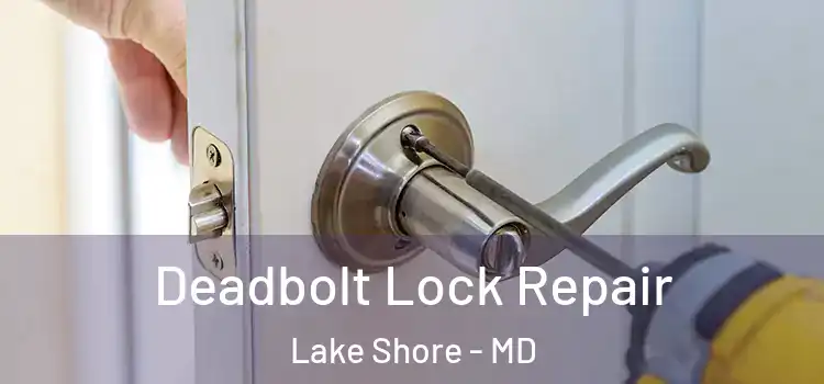  Deadbolt Lock Repair Lake Shore - MD