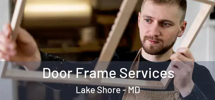  Door Frame Services Lake Shore - MD