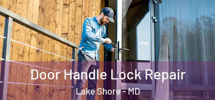  Door Handle Lock Repair Lake Shore - MD