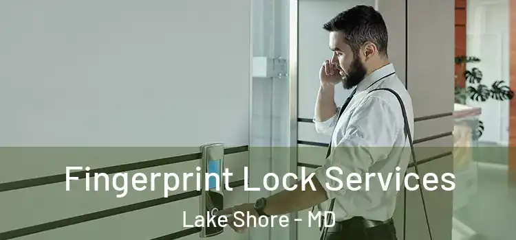 Fingerprint Lock Services Lake Shore - MD