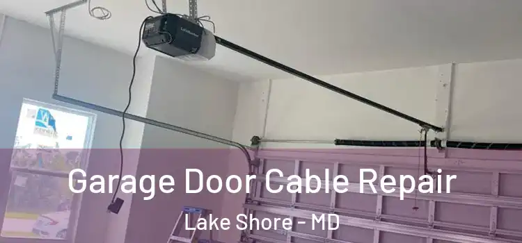  Garage Door Cable Repair Lake Shore - MD