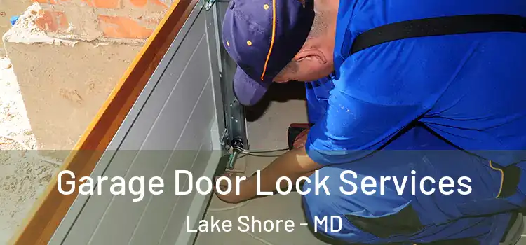  Garage Door Lock Services Lake Shore - MD