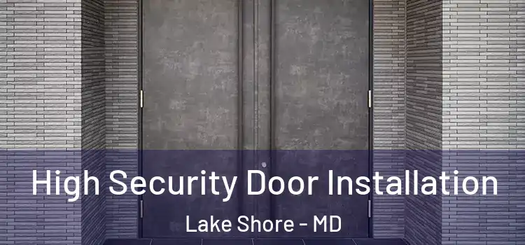 High Security Door Installation Lake Shore - MD