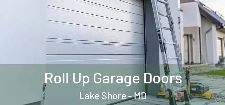 Roll Up Garage Doors Lake Shore - MD