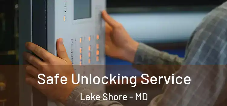 Safe Unlocking Service Lake Shore - MD